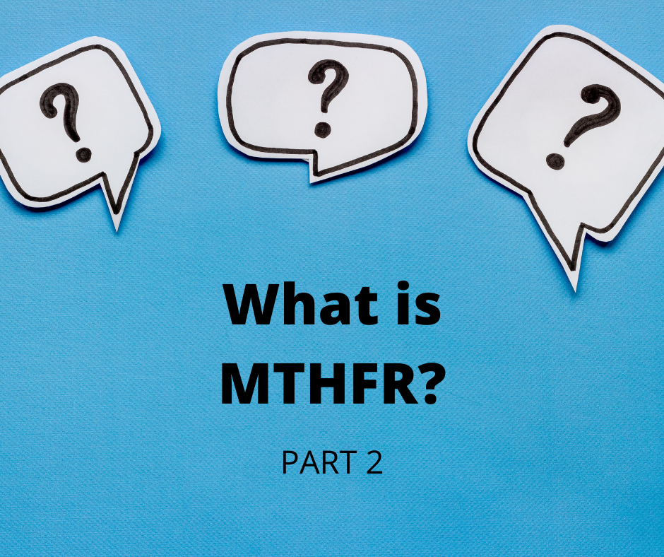 ¿Qué es la MTHFR? (Parte 2)