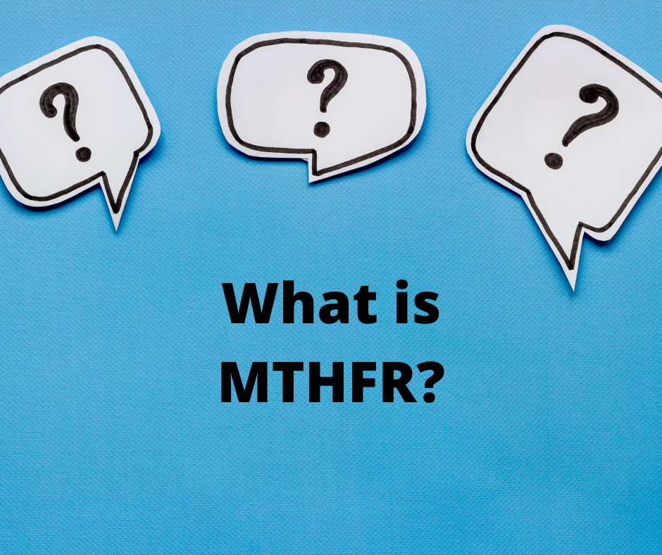 ¿Qué es la MTHFR? (Parte 1)
